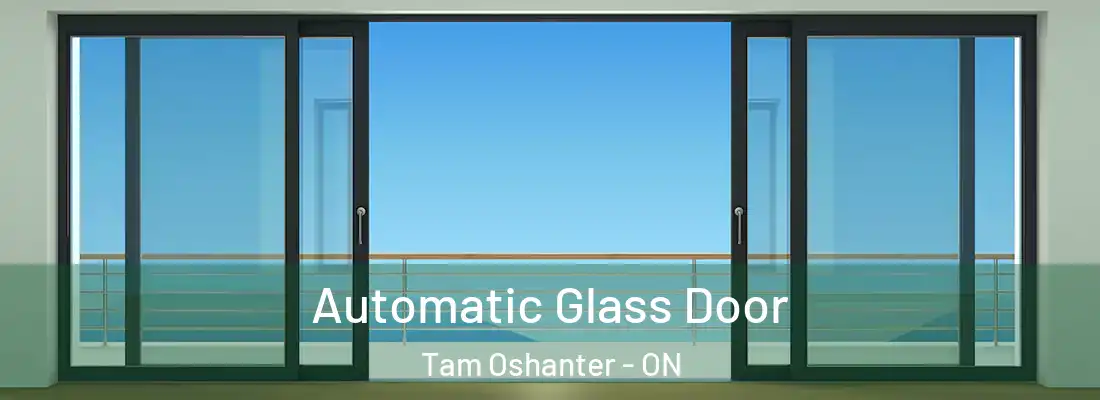  Automatic Glass Door Tam Oshanter - ON