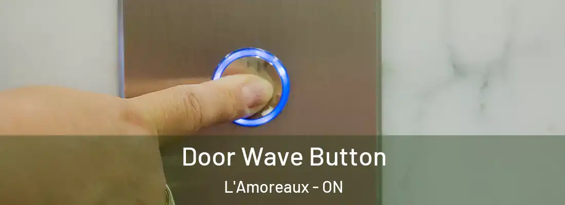  Door Wave Button L'Amoreaux - ON