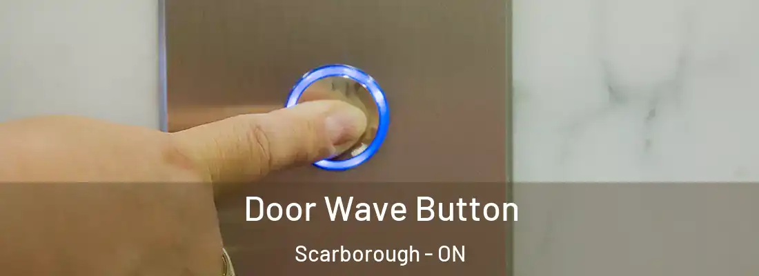  Door Wave Button Scarborough - ON