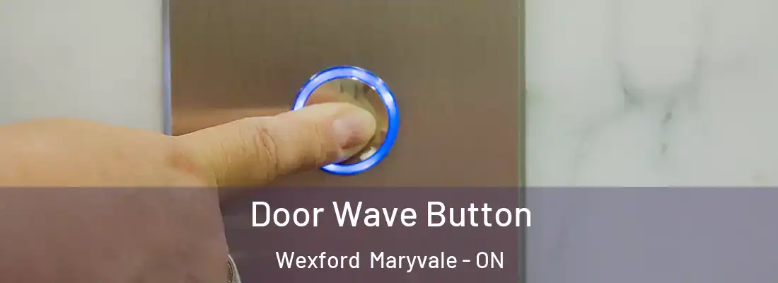  Door Wave Button Wexford Maryvale - ON