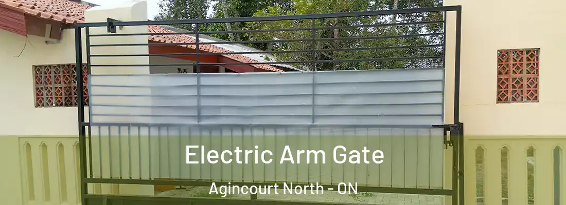  Electric Arm Gate Agincourt North - ON