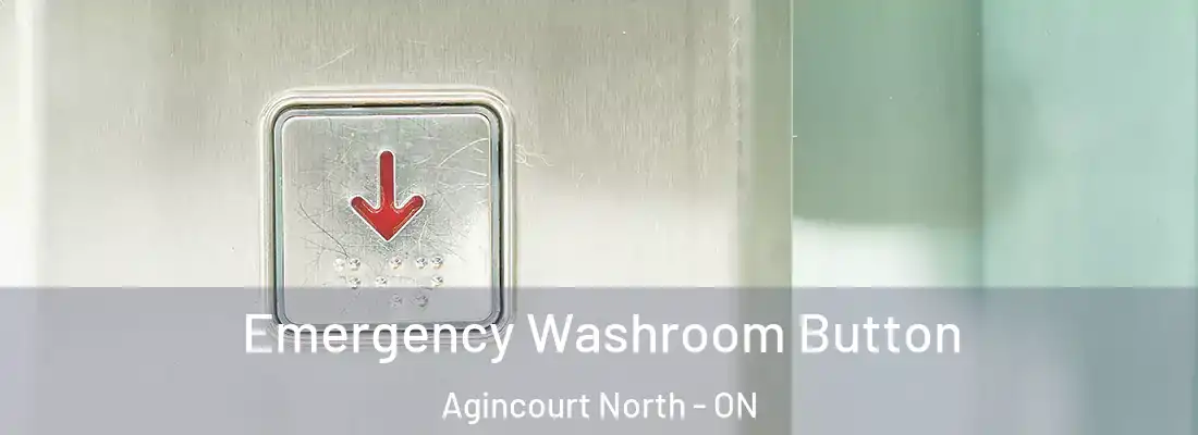  Emergency Washroom Button Agincourt North - ON
