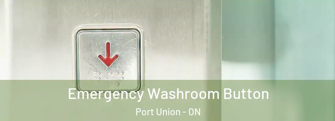  Emergency Washroom Button Port Union - ON