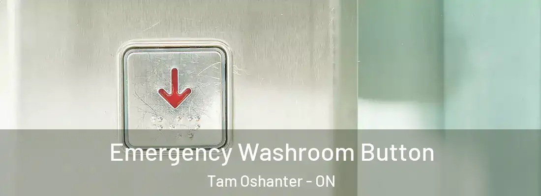  Emergency Washroom Button Tam Oshanter - ON