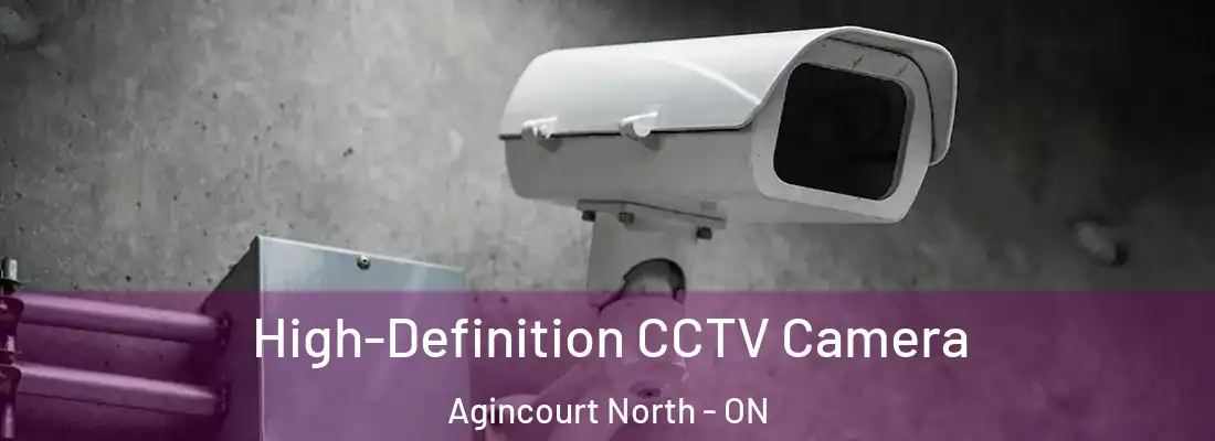  High-Definition CCTV Camera Agincourt North - ON