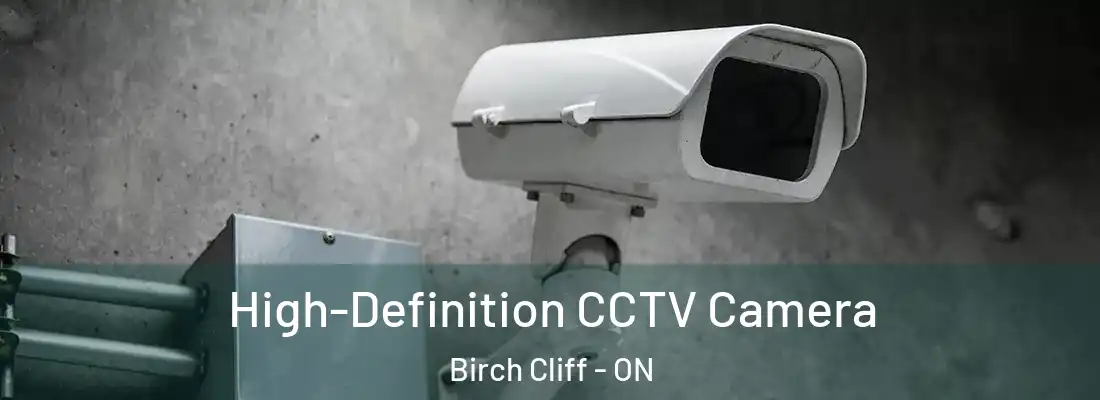  High-Definition CCTV Camera Birch Cliff - ON