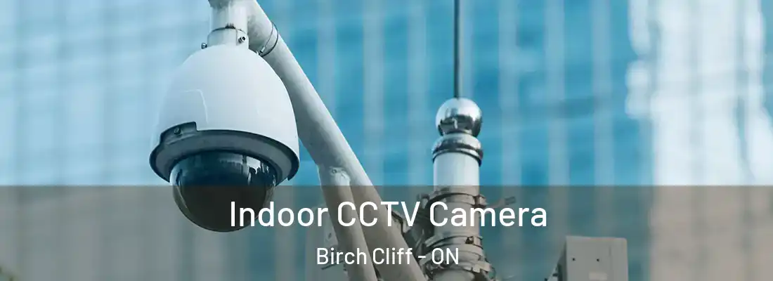  Indoor CCTV Camera Birch Cliff - ON