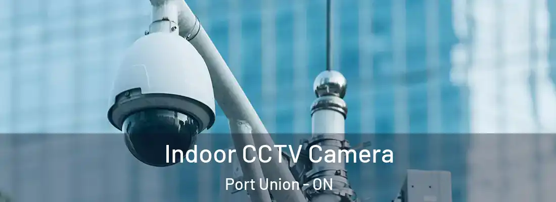  Indoor CCTV Camera Port Union - ON