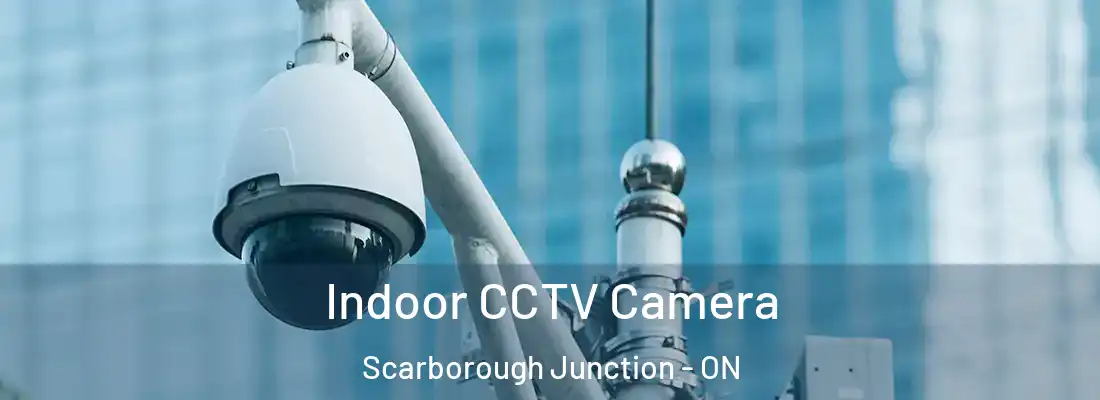  Indoor CCTV Camera Scarborough Junction - ON