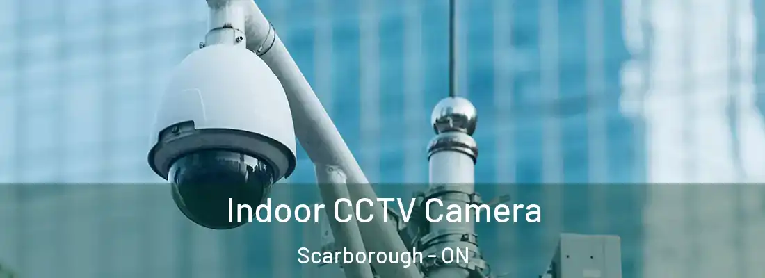  Indoor CCTV Camera Scarborough - ON
