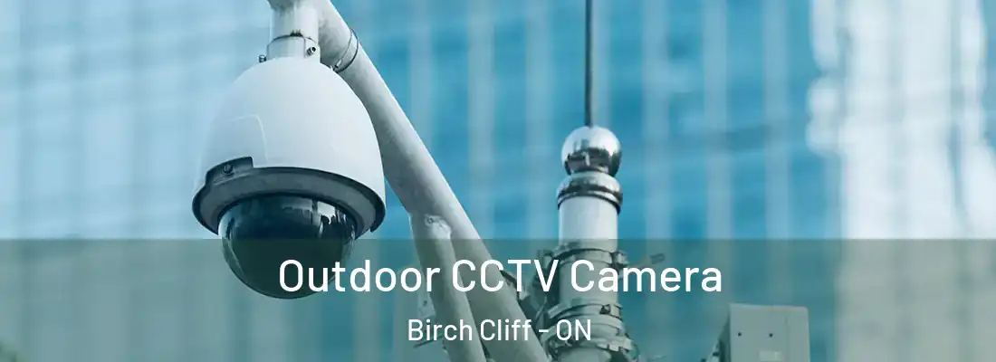  Outdoor CCTV Camera Birch Cliff - ON