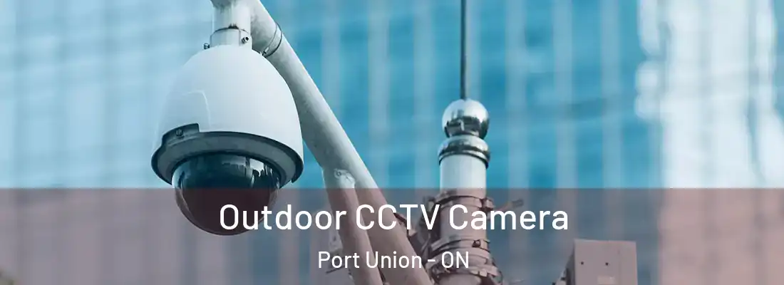  Outdoor CCTV Camera Port Union - ON