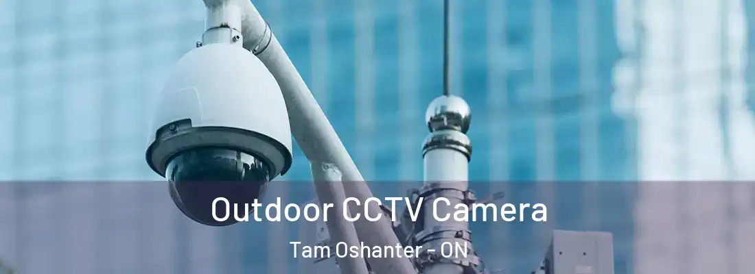  Outdoor CCTV Camera Tam Oshanter - ON