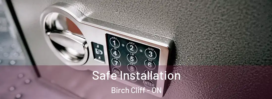  Safe Installation Birch Cliff - ON