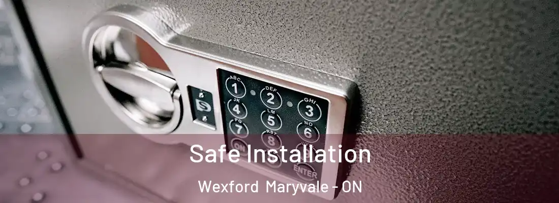 Safe Installation Wexford Maryvale - ON