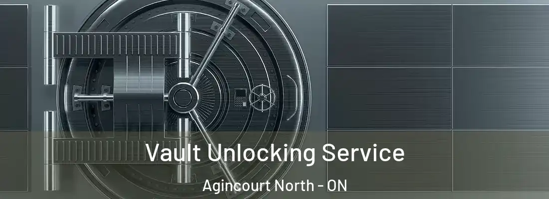  Vault Unlocking Service Agincourt North - ON