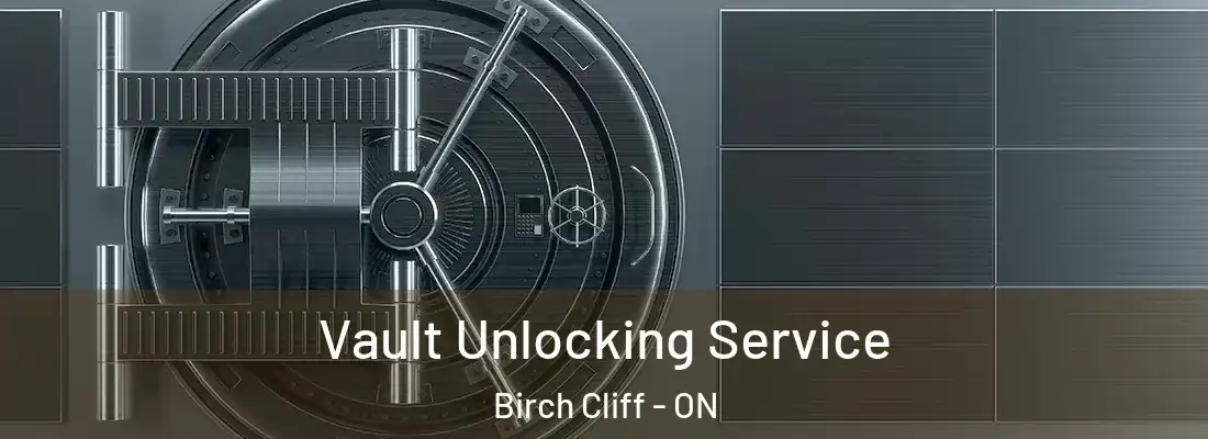  Vault Unlocking Service Birch Cliff - ON