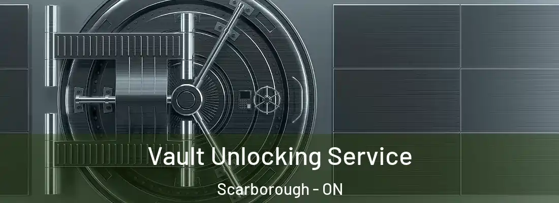  Vault Unlocking Service Scarborough - ON