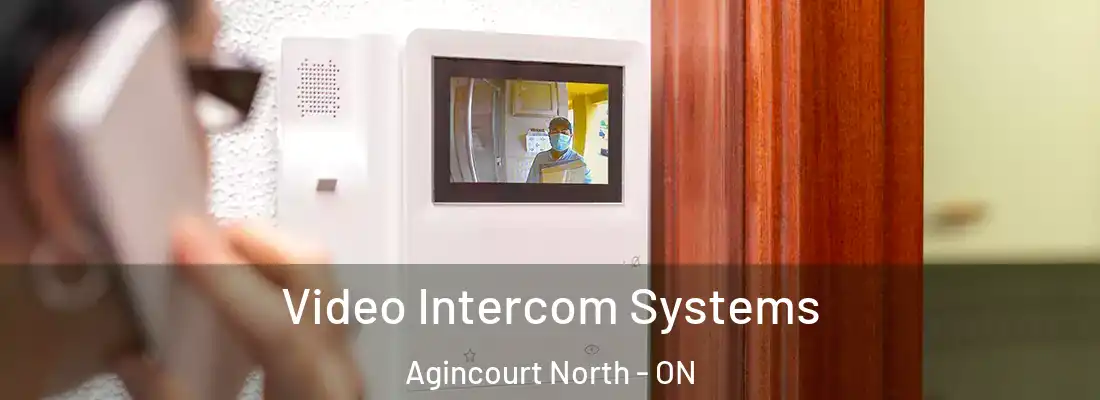  Video Intercom Systems Agincourt North - ON