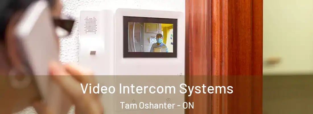  Video Intercom Systems Tam Oshanter - ON